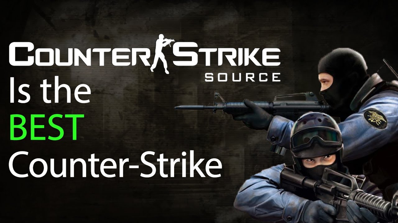 Counter-Strike Source is the BEST Counter-Strike... change my mind