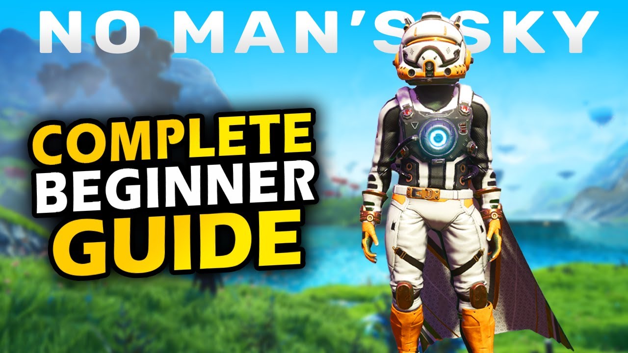 No Man's Sky - Complete Beginner Guide!