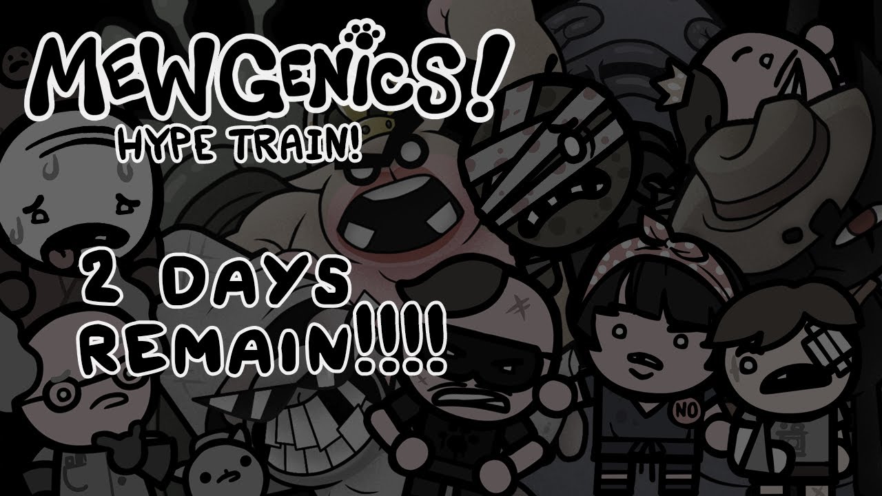 2 DAYS TILL MEWGENICS!