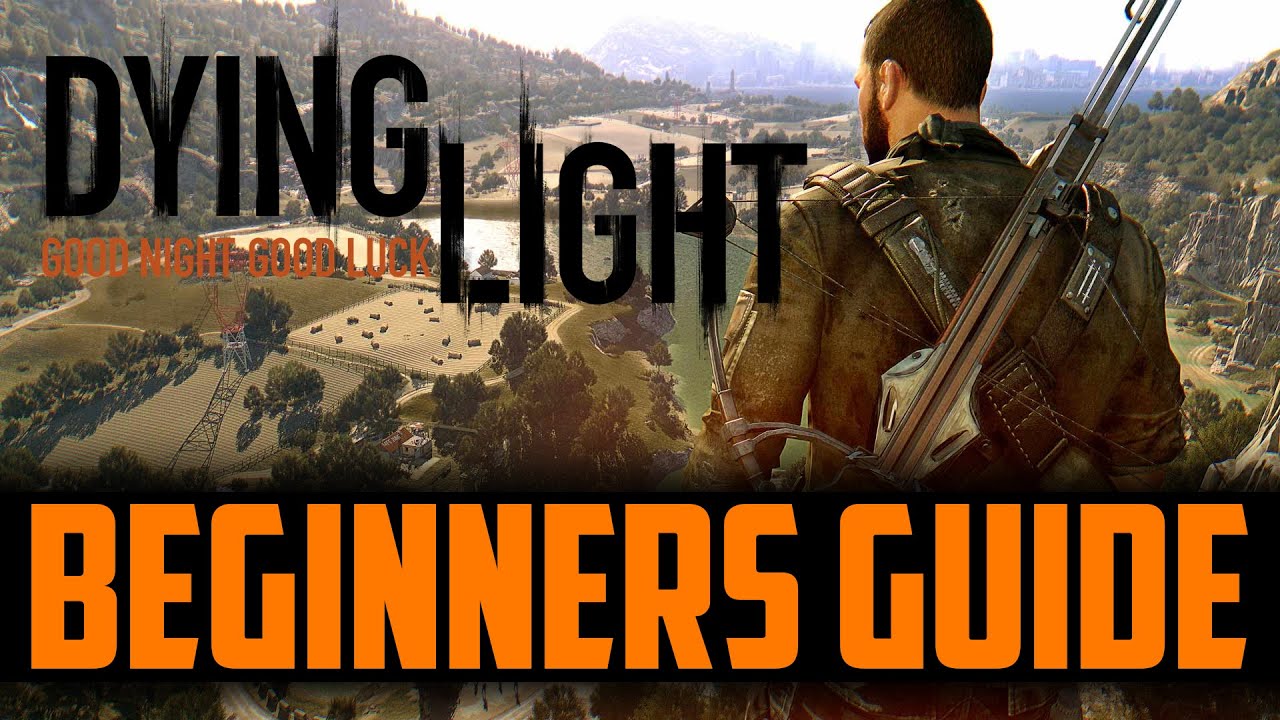Dying Light - THE ULTIMATE Beginners Guide
