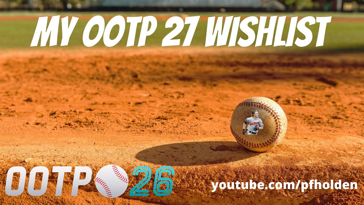 Here's my OOTP 27 wishlist!