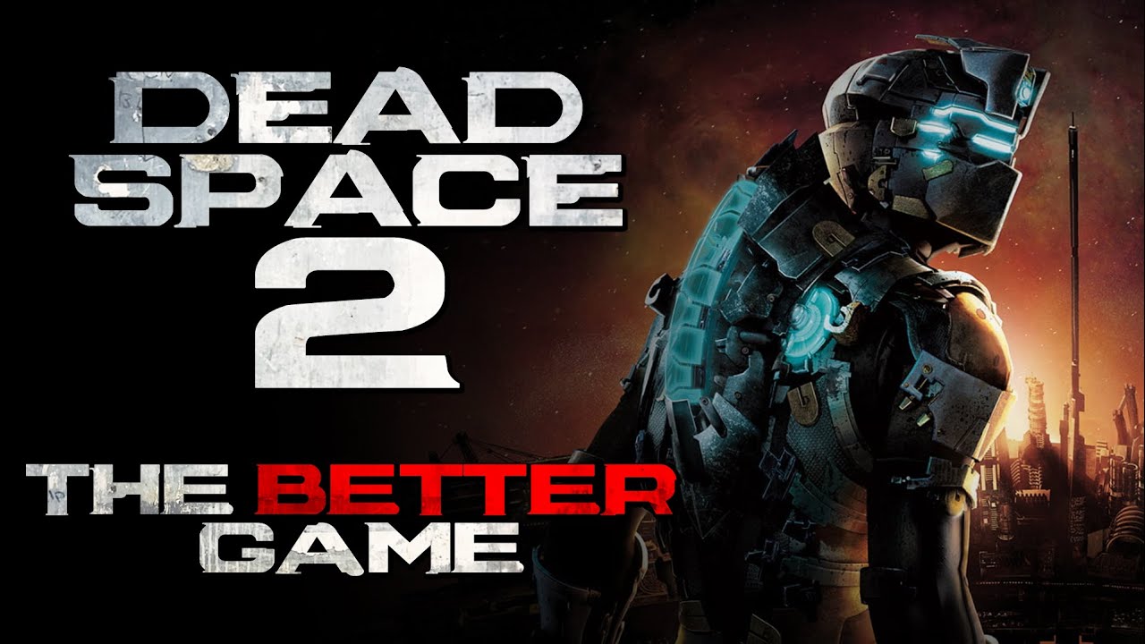Why Dead Space 2 is the better game of the two.