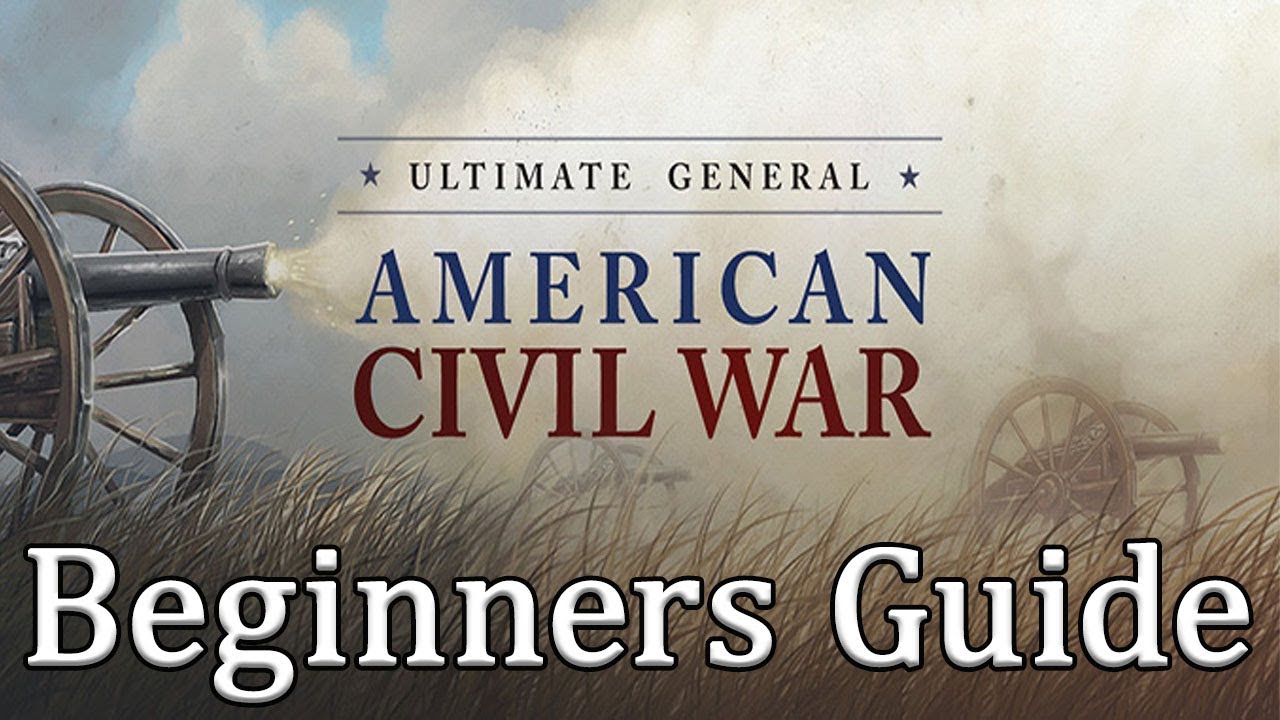 Ultimate General : Civil War - Beginners Guide