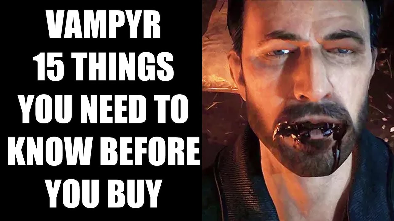 Vampyr - 15 Things You ABSOLUTELY Need To Know Before You Buy
