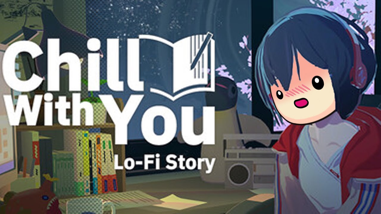 Chill with You | Lo-Fi Story Quick Look