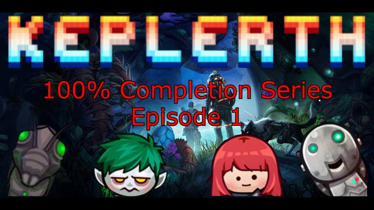 Keplerth 100% Playthrough Episode 1 - 0 % to 8% - A Humble Beginning