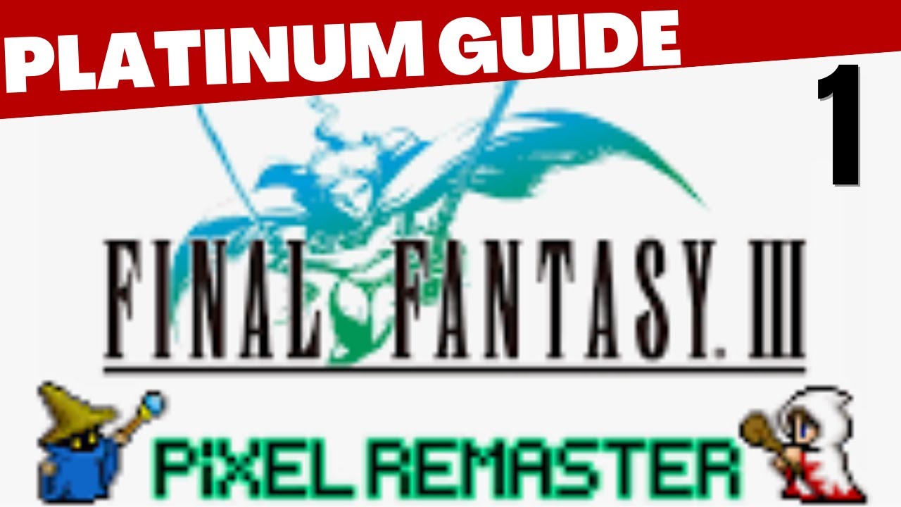 Final Fantasy 3 (III) Pixel Remaster Platinum Trophy Guide - Part 1: Wind Crystal & Castle Sasune