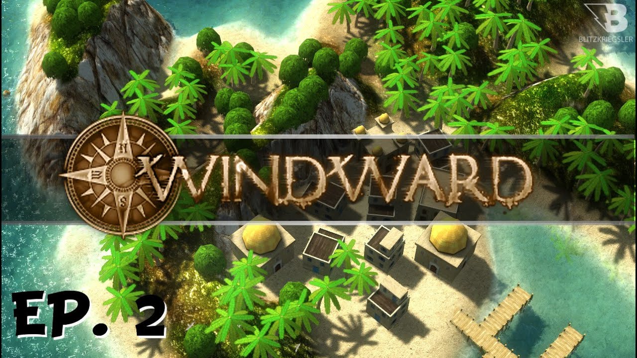 Windward - Ep. 2 - Raise the Blue Sails! - Let's Play
